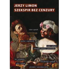 SZEKSPIR BEZ CENZURY EROTYCZNY ŻART NA SCENIE ELŻBIETAŃSKIEJJerzy Limon - Słowo/Obraz/Terytoria