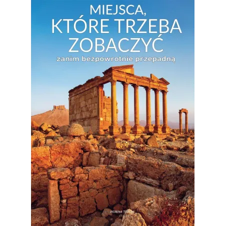 MIEJSCA KTÓRE TRZEBA ZOBACZYĆ ZANIM BEZPOWROTNIE PRZEPADNĄ Jasmina Trifoni - Olesiejuk