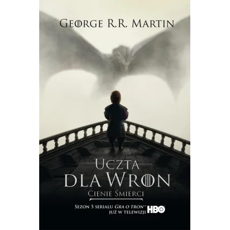 Uczta dla wron. Cienie śmierci. Pieśń lodu i ognia. Tom 4. Część 1 okładka filmowa George R.R. Martin