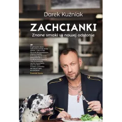 ZACHCIANKI ZNANE SMAKI W NOWEJ ODSŁONIE Dariusz Kuźniak - Pascal