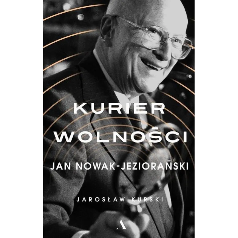 KURIER WOLNOŚCI JAN NOWAK-JEZIORAŃSKI Jarosław Kurski - Agora