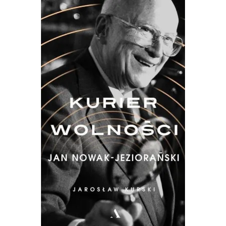 Kurier Wolności Jan Nowak-Jeziorański Jarosław Kurski