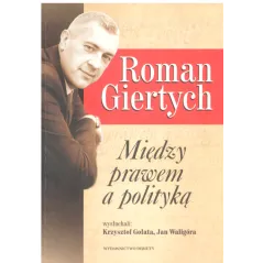 ROMAN GIERTYCH MIĘDZY PRAWEM A POLITYKĄ Gołata Krzysztof, Waligóra Jan - Debit
