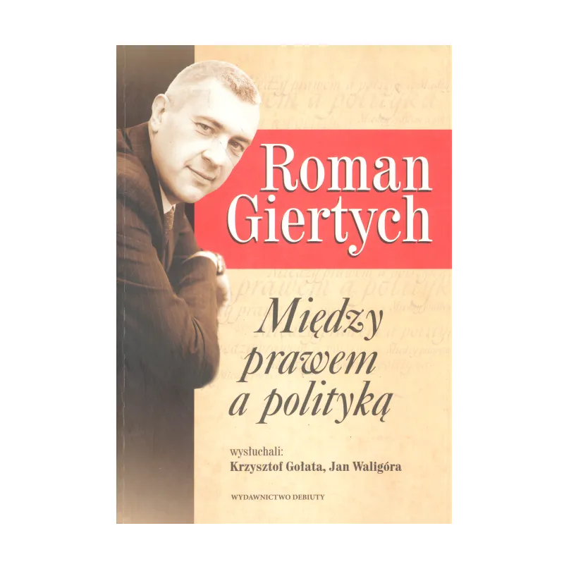 ROMAN GIERTYCH MIĘDZY PRAWEM A POLITYKĄ Gołata Krzysztof, Waligóra Jan - Debit