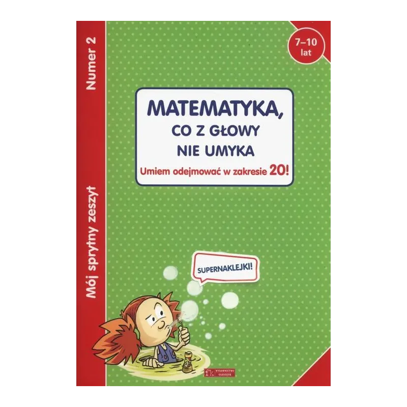 MATEMATYKA. CO Z GŁOWY NIE UMYKA. UMIEM ODEJMOWAĆ W ZAKRESIE 20! MÓJ SPRYTNY ZESZYT 2 7-10 LAT - Olesiejuk