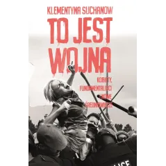 TO JEST WOJNA KOBIETY FUNDAMENTALIŚCI I NOWE ŚREDNIOWIECZE Klementyna Suchanow - Agora