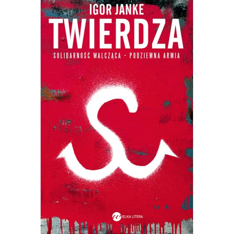 TWIERDZA SOLIDARNOŚĆ WALCZĄCA PODZIEMNA ARMIA Janke Igor - Wielka Litera