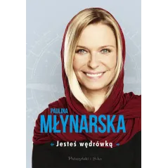 JESTEŚ WĘDRÓWKĄ Paulina Młynarska - Prószyński