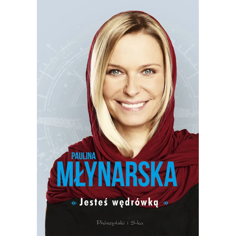 JESTEŚ WĘDRÓWKĄ Paulina Młynarska - Prószyński