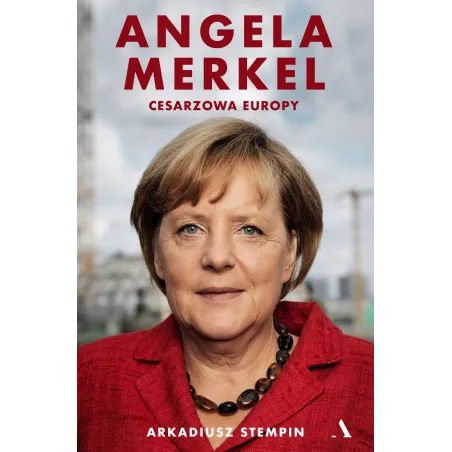 Angela Merkel. Cesarzowa Europy Arkadiusz Stempin