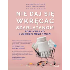NIE DAJ SIĘ WKRĘCAĆ SZARLATANOM POSŁUCHAJ CO O ZDROWIU MÓWI NAUKA! Ewa Krawczyk, Jacek Belowski, January Mikołaj ...