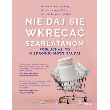 NIE DAJ SIĘ WKRĘCAĆ SZARLATANOM POSŁUCHAJ CO O ZDROWIU MÓWI NAUKA! Ewa Krawczyk, Jacek Belowski, January Mikołaj ...