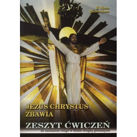 JEZUS CHRYSTUS ZBAWIA ZESZYT ĆWICZEŃ DO NAUCZANIA RELIGII Stanisław Łabendowicz - Diecezjalne