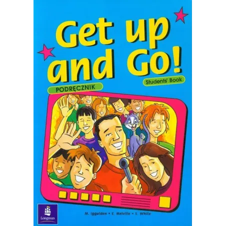 Get Up And Go! 4 Podręcznik M. Iggulden, E. Melville, S. White Get Up And Go! 4 Podręcznik M. Iggulden, E. Melville, S. White