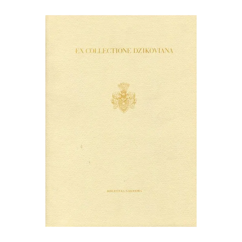 EX COLLECTIONE DZIKOVIANA ZBIÓR HRABIÓW TARNOWSKICH Z DZIKOWA Jacek Paulinek - Biblioteka Narodowa
