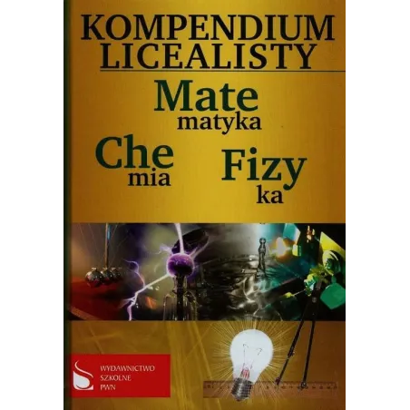 Kompendium Licealisty Matematyka, Chemia, Fizyka