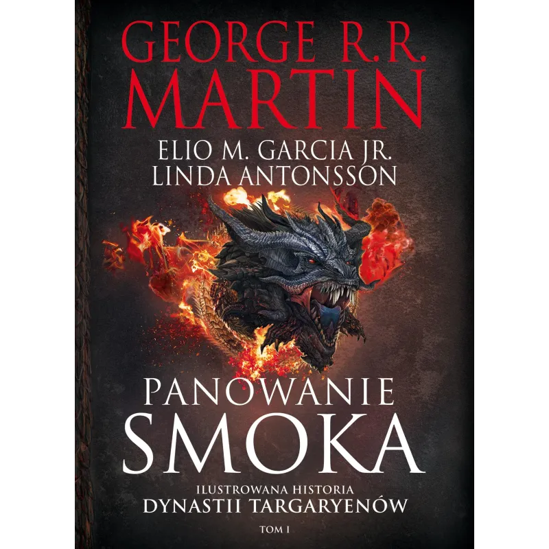 PANOWANIE SMOKA. ILUSTROWANA HISTORIA DYNASTII TARGARYENÓW. TOM 1