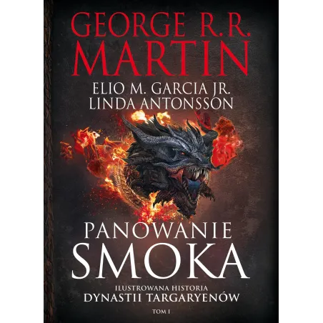 Panowanie Smoka. Ilustrowana Historia Dynastii Targaryenów. Tom 1