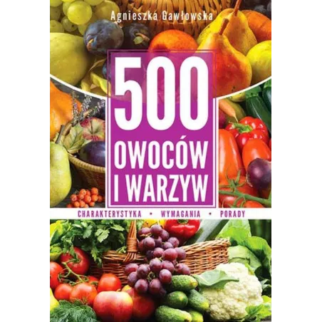 500 Owoców I Warzyw Kompendium Wiedzy 500 Owoców I Warzyw Kompendium Wiedzy