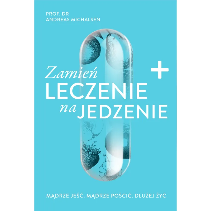 ZAMIEŃ LECZENIE NA JEDZENIE Andreas Michalsen