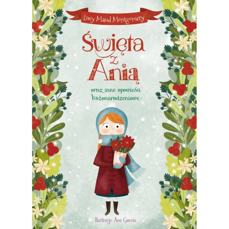ŚWIĘTA Z ANIĄ ORAZ INNE OPOWIEŚCI BOŻONARODZENIOWE Lucy Maud Montgomery ŚWIĘTA Z ANIĄ ORAZ INNE OPOWIEŚCI BOŻONARODZENIOWE Lucy Maud Montgomery