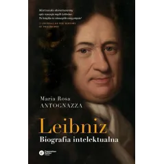LEIBNIZ BIOGRAFIA INTELEKTUALNA Maria Rosa Antognazza - Copernicus Center Press