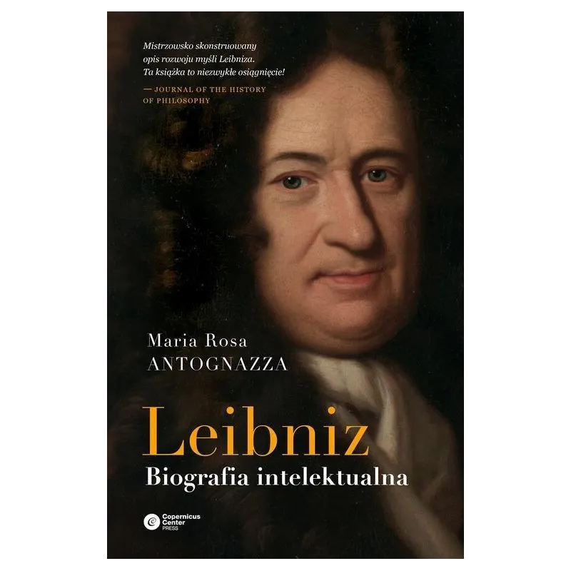 LEIBNIZ BIOGRAFIA INTELEKTUALNA Maria Rosa Antognazza - Copernicus Center Press