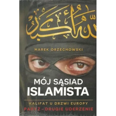 MÓJ SĄSIAD ISLAMISTA KALIFAT U DRZWI EUROPY Marek Orzechowski
