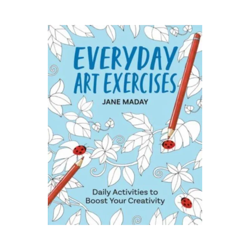 EVERYDAY ART EXERCISES: DAILY ACTIVITIES TO BOOST