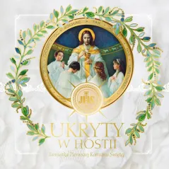 UKRYTY W HOSTII. PAMIĄTKA I KOMUNII ŚWIĘTEJ