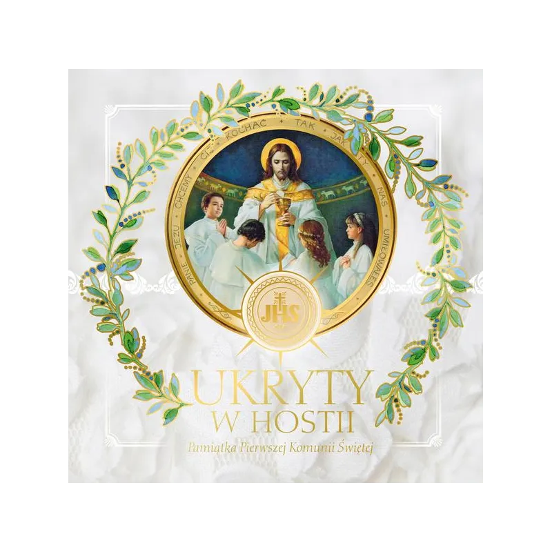 UKRYTY W HOSTII. PAMIĄTKA I KOMUNII ŚWIĘTEJ UKRYTY W HOSTII. PAMIĄTKA I KOMUNII ŚWIĘTEJ