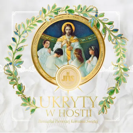 Ukryty W Hostii. Pamiątka I Komunii Świętej Ukryty W Hostii. Pamiątka I Komunii Świętej