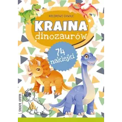 KRAINA DINOZAURÓW. KOLOROWE CHWILE Z NAKLEJKAMI