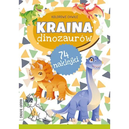 KRAINA DINOZAURÓW. KOLOROWE CHWILE Z NAKLEJKAMI