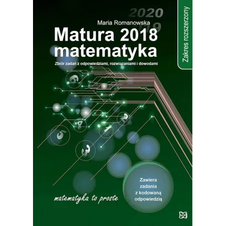 Matematyka. Matura 2018. Zbiór Zadań Z Odpowiedziami Rozwiązaniami I Dowodami. Zakres Rozszerzony Matematyka. Matura 2018. Zbiór Zadań Z Odpowiedziami Rozwiązaniami I Dowodami. Zakres Rozszerzony