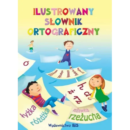 Ilustrowany Słownik Ortograficzny Ilustrowany Słownik Ortograficzny