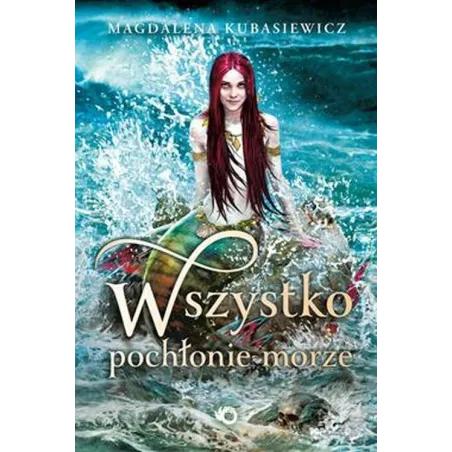WSZYSTKO POCHŁONIE MORZE Magdalena Kubasiewicz - Uroboros