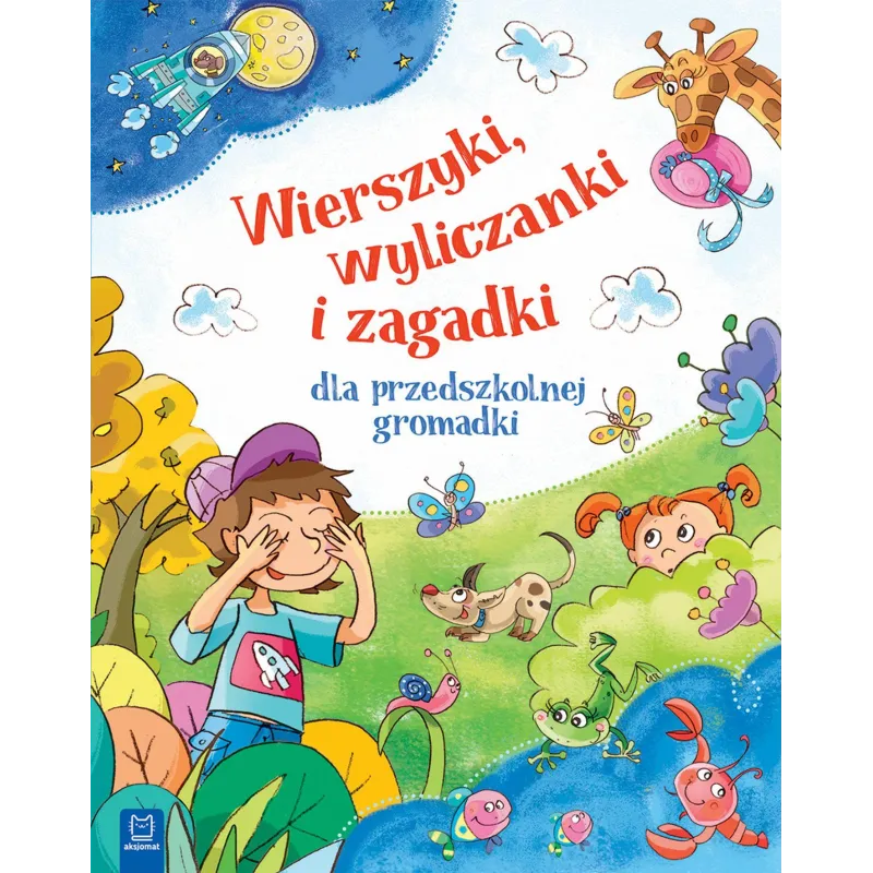 WIERSZYKI, WYLICZANKI I ZAGADKI DLA PRZEDSZKOLNEJ GROMADKI Bogusław Michalec - Aksjomat WIERSZYKI, WYLICZANKI I ZAGADKI DLA PRZEDSZKOLNEJ GROMADKI Bogusław Michalec - Aksjomat