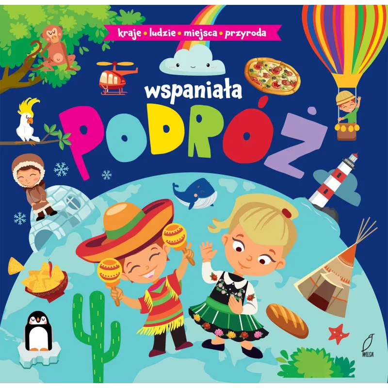 WSPANIAŁA PODRÓŻ KRAJE LUDZIE MIEJSCA PRZYRODA - Wilga WSPANIAŁA PODRÓŻ KRAJE LUDZIE MIEJSCA PRZYRODA - Wilga