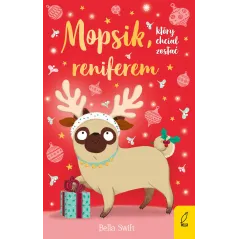 Mopsik który chciał zostać reniferem wyd. 2024 Bella Swift
