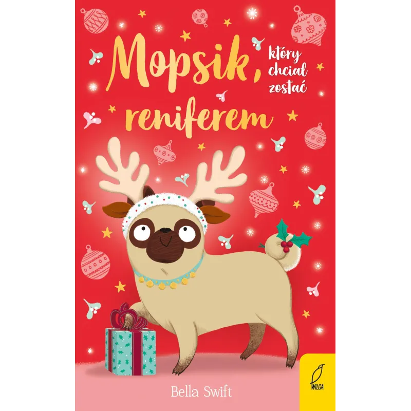 Mopsik który chciał zostać reniferem wyd. 2024 Bella Swift Mopsik który chciał zostać reniferem wyd. 2024 Bella Swift