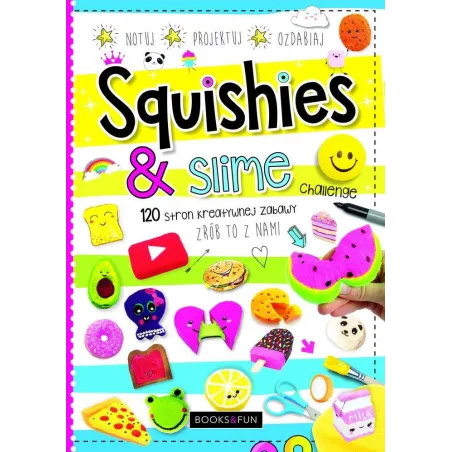 SQUISHIES & SLIME 120 STRON KREATYWNEJ ZABAWY - Books and Fun