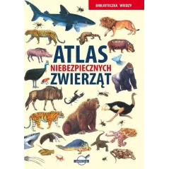 ATLAS NIEBEZPIECZNYCH ZWIERZĄT. BIBLIOTECZKA WIEDZY