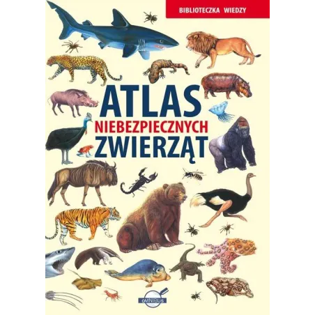 Atlas Niebezpiecznych Zwierząt. Biblioteczka Wiedzy Atlas Niebezpiecznych Zwierząt. Biblioteczka Wiedzy
