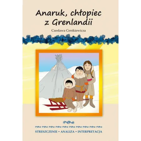 ANARUK, CHŁOPIEC Z GRENLANDII CZESŁAWA CENTKIEWICZA.