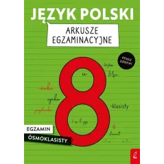 JĘZYK POLSKI ARKUSZE EGZAMINACYJNE. EGZAMIN ÓSMOKLASISTY