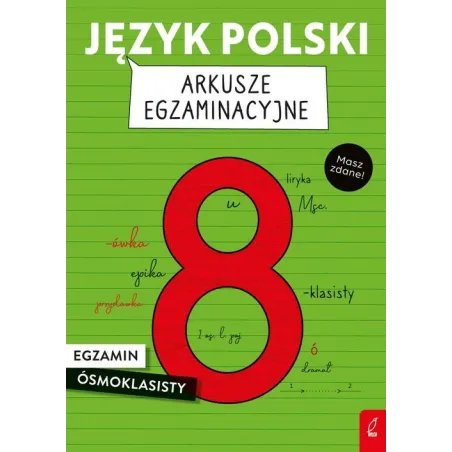 JĘZYK POLSKI ARKUSZE EGZAMINACYJNE. EGZAMIN ÓSMOKLASISTY