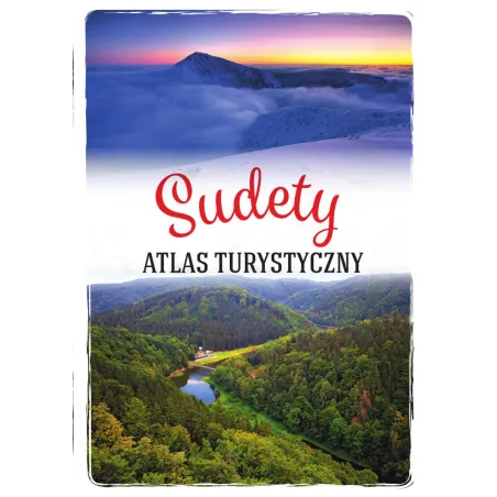 Sudety. Ilustrowany Atlas Turystyczny Sudety. Ilustrowany Atlas Turystyczny