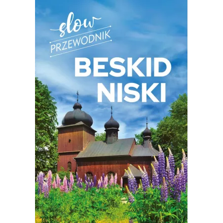 Beskid Niski. Slow Przewodnik Ilustrowany Beskid Niski. Slow Przewodnik Ilustrowany