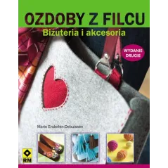 OZDOBY Z FILCU. BIŻUTERIA I AKCESORIA Marie Enderlen-Debuisson - Wydawnictwo RM